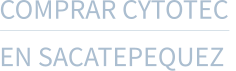 COMPRAR CYTOTEC  EN SACATEPEQUEZ