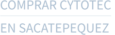 COMPRAR CYTOTEC  EN SACATEPEQUEZ
